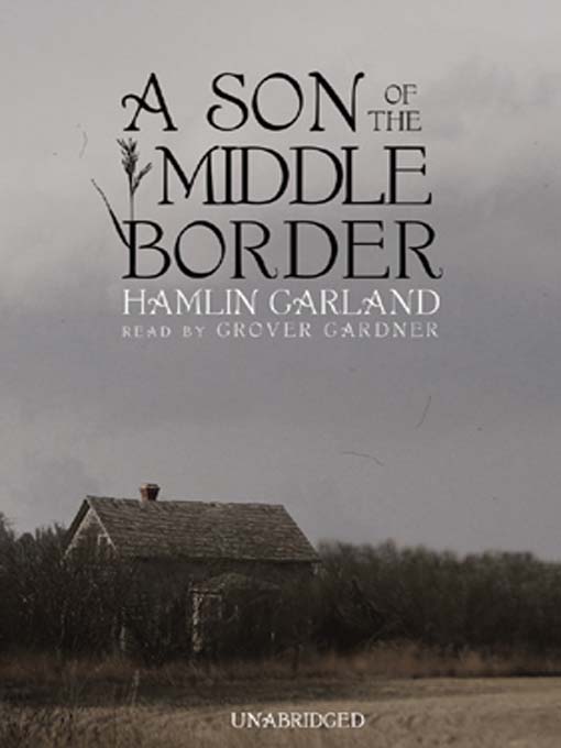 Title details for A Son of the Middle Border by Hamlin Garland - Available